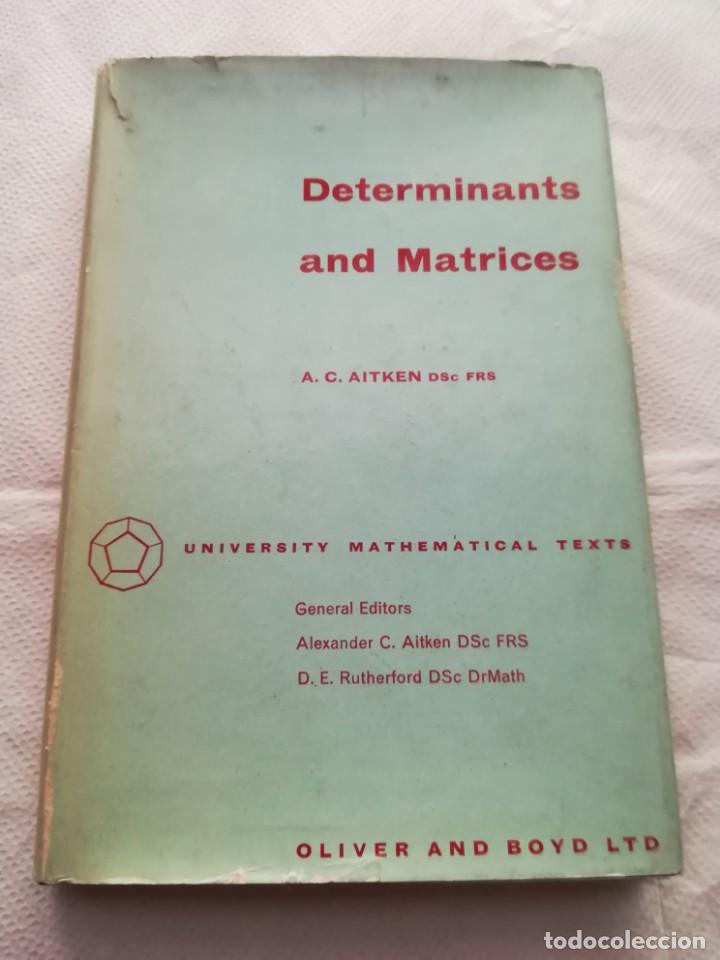 Libros de segunda mano de ciencias: Determinants and Matrices, en ingl&eacute;s, por A. Aitken. 1964 - Foto 1