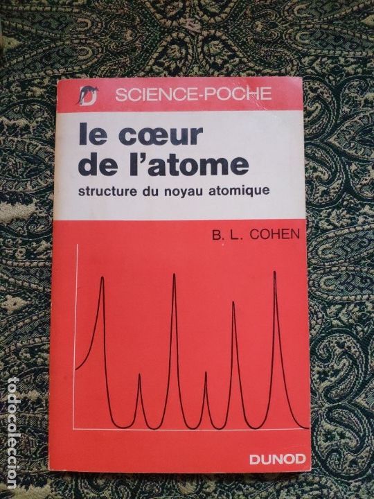 Libros de segunda mano de Ciencias: B. L. Cohen, La Coeur de l' atome: structure du noyau atomique (Paris: Dunod,1970)
