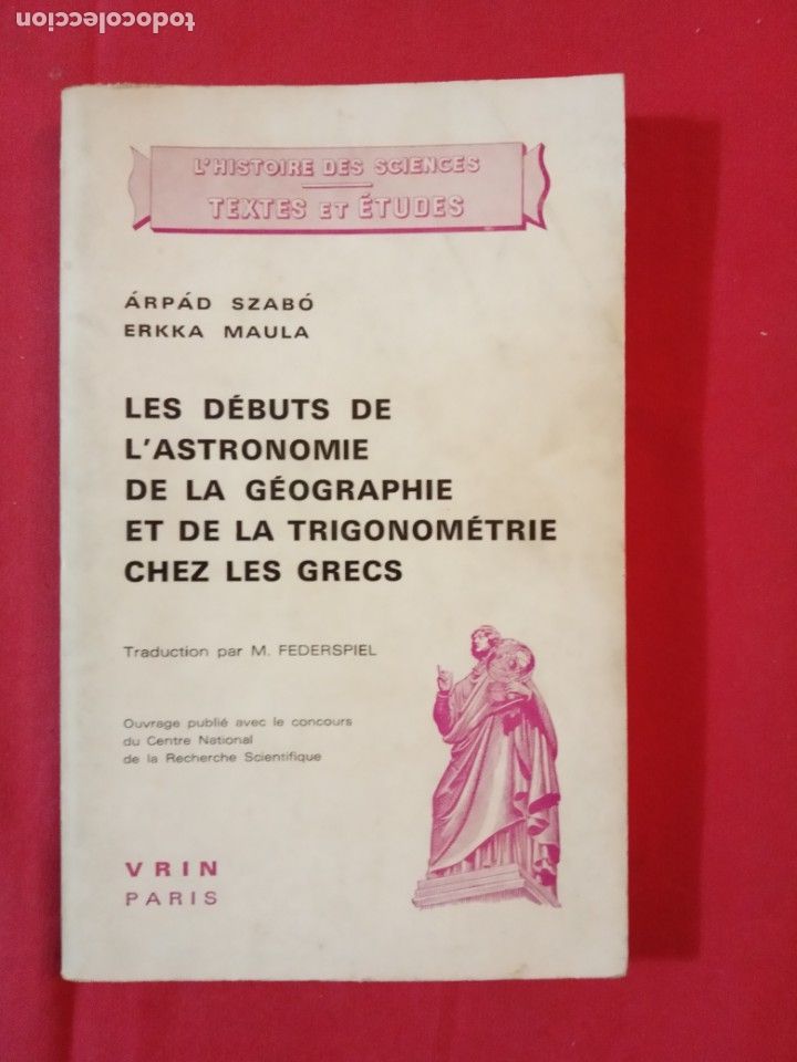Gebrauchte B&uuml;cher der Wissenschaften: Les d&eacute;buts de l'astronomie, de la g&eacute;ographie et de la trigonom&eacute;trie chez les Grecs.Arpad Szabo .