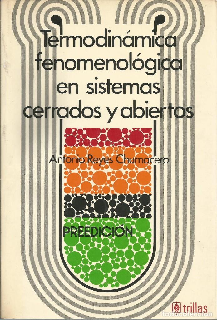 Gebrauchte B&uuml;cher der Wissenschaften: Termodin&aacute;mica fenomenol&oacute;gica en sistemas cerrados y abiertos. Antonio R. Chumacero.