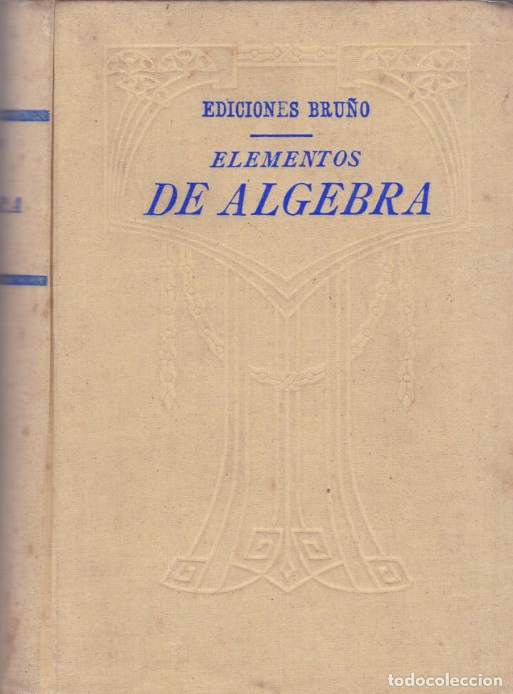 Libros de segunda mano de ciencias: ELEMENTOS DE ALGEBRA - EDICIONES BRU&Ntilde;O PRIMERA EDICION - Foto 1