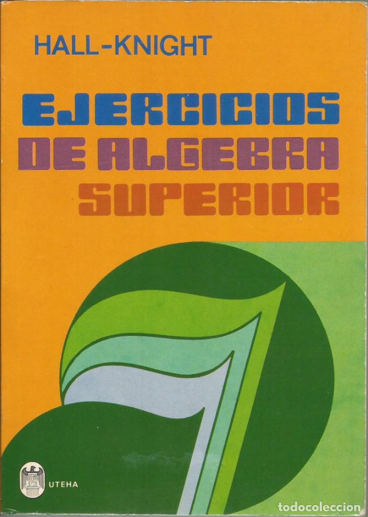 Libros de segunda mano de ciencias: Ejercicios de &aacute;lgebra superior.  H. S. Hall, S. R. Knight. - Foto 1
