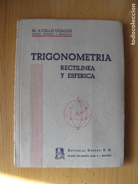 Libros de segunda mano de ciencias: TRIGONOMETR&Iacute;A RECTIL&Iacute;NEA Y ESF&Eacute;RICA.- M. AVELLO UGALDE.- DOSSAT.S.A. 1947 - Foto 1