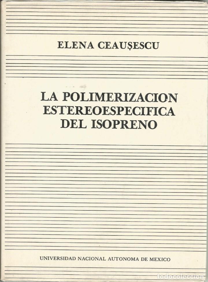 Second hand books of Sciences: La polimerizaci&oacute;n estereoespec&iacute;fica del isopropeno. Elena Ceascescu.