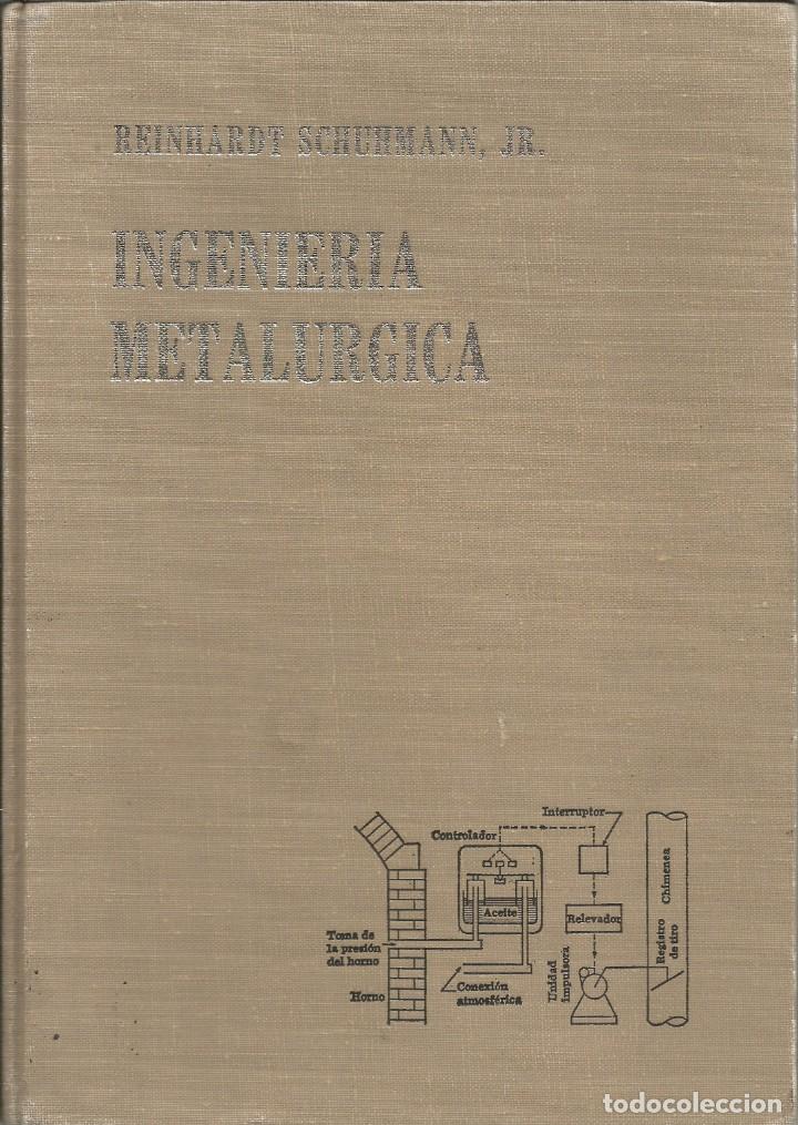 Second hand books of Sciences: Ingenier&iacute;a metal&uacute;rgica. Tomo 1. Principios de ingenier&iacute;a. Reinhardt Schuhman.