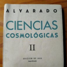 Libros de segunda mano: CIENCIAS COSMOLOGICAS II, ALVARADO - EDICION 1952- CON MUCHISIMAS ILUSTRACIONES- . Lote 190916372