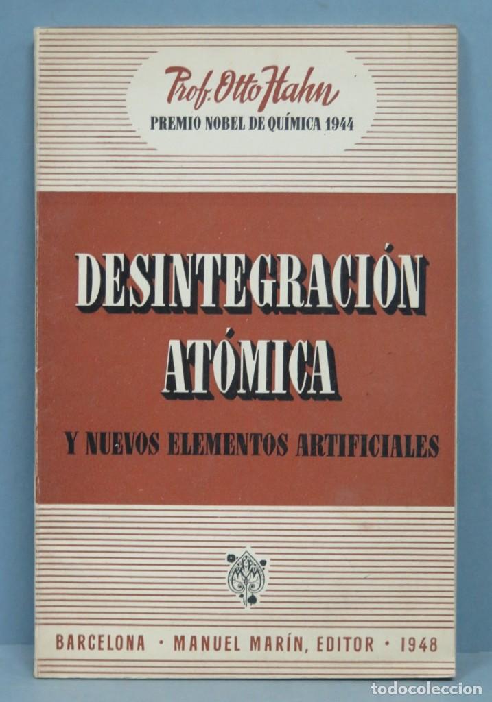 Libros de segunda mano de ciencias: DESINTEGRACI&Oacute;N AT&Oacute;MICA Y NUEVOS ELEMENTOS ARTIFICIALES. OTTO HAHN - Foto 1