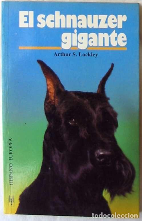 Libros de segunda mano: EL SCHNAUZER GIGANTE - ARTHUR L. LOCKLEY - ED. HISPANO EUROPEA 1995 - VER INDICE - Foto 1