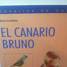Libros de segunda mano: EL CANARIO BRUNO (CANARIOS DE COLOR) DE RAFAEL CUEVAS MARTÍNEZ. Lote 203215355