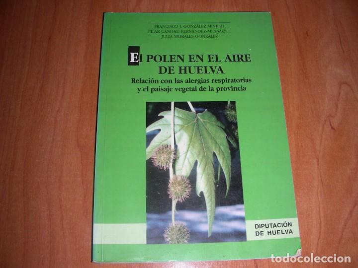 Second hand books: EL POLEN EN EL AIRE DE HUELVA , FRANCISCO J. GONZALEZ , PILAR CANDAU Y JULIA MORALES , HUELVA
