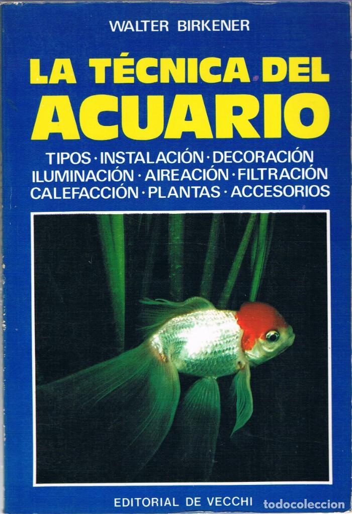 Libros de segunda mano: La t&eacute;cnica del acuario. Walter Birkener. Editorial de Vecchi - Foto 1