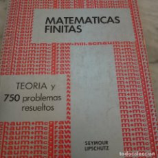 Libros de segunda mano de Ciencias: MATEMÁTICAS FINITAS - TEORIA Y 750 PROBLEMAS RESUELTOS - SEYMOUR LIPSCHUTZ. PYMY V
