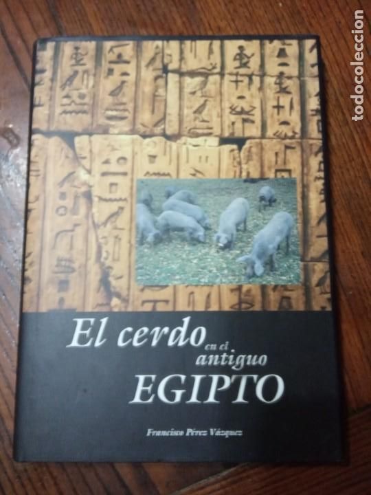 Libros de segunda mano: EL CERDO EN EL ANTIGUO EGIPTO - Francisco Perez Vazquez.