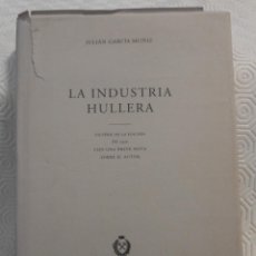 Libros de segunda mano: LA INDUSTRIA HULLERA. JULIAN GARCIA MUÑIZ. FACSIMIL DE LA EDICION DE 1930 CON UNA BREVE NOTA SOBRE. Lote 213377080