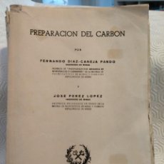 Libros de segunda mano: PREPARACION DEL CARBON. POR FERNANDO DIAZ-CANEJA PANDO. INGENIERO DE MINAS. Y JOSE PEREZ LOPEZ, INGE. Lote 213449380