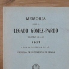 Libros de segunda mano: MEMORIA SOBRE EL LEGADO GÓMEZ-PARDO RELATIVA AL AÑO 1927 POR LA DIRECCION DE LA ESCUELA DE MINAS. MA