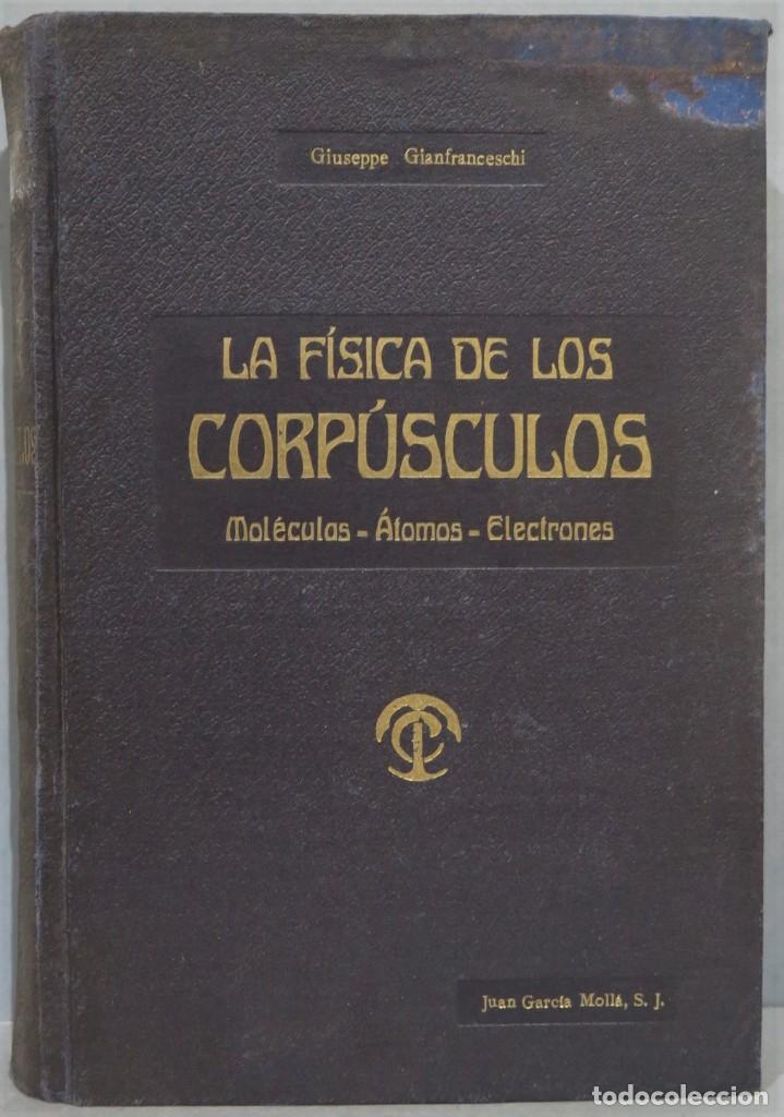 Libros de segunda mano de ciencias: LA FISICA DE LOS CORPUSCULOS. MOLECULAR. ATOMOS. ELECTRONES. GIUSEPPE GIANFRANCESCHI - Foto 1