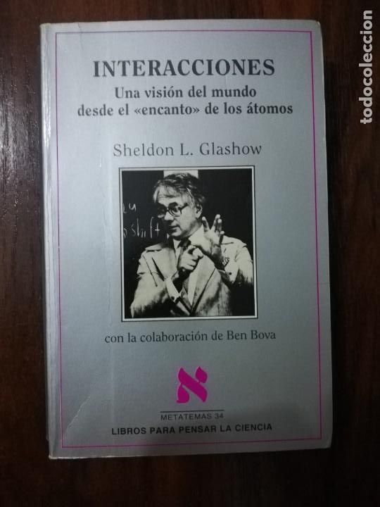 Libros de segunda mano de ciencias: INTERACCIONES. UNA VISI&Oacute;N DEL MUNDO DESDE EL ENCANTO DE LOS &Aacute;TOMOS - SHELDON L. GLASHOW - Foto 1