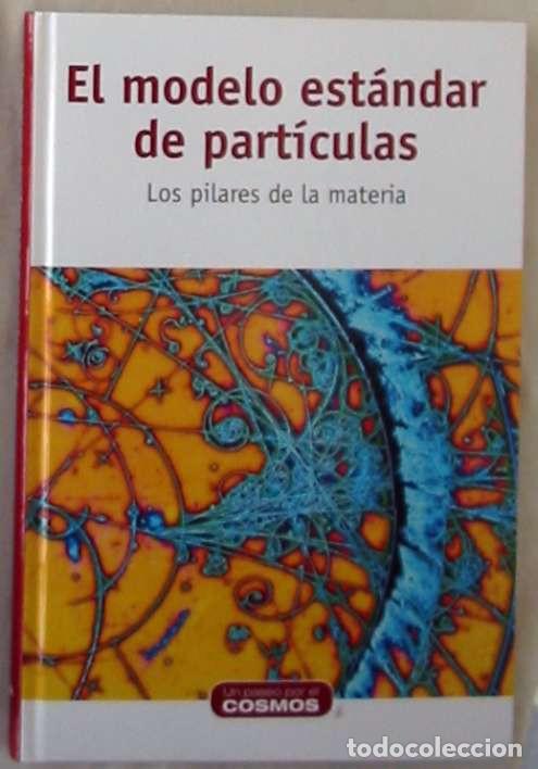 Libros de segunda mano de Ciencias: EL MODELO ESTANDAR DE PARTICULAS - LOS PILARES DE LA MATERIA - MARIO G&Oacute;MEZ SANTAMARIA - VER INDICE