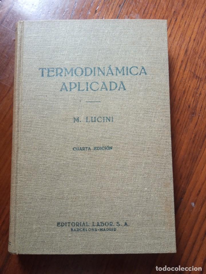 Libros de segunda mano de ciencias: TERMODINAMICA APLICADA. M. LUCINI. EDITORIAL LABOR, 1964. - Foto 1
