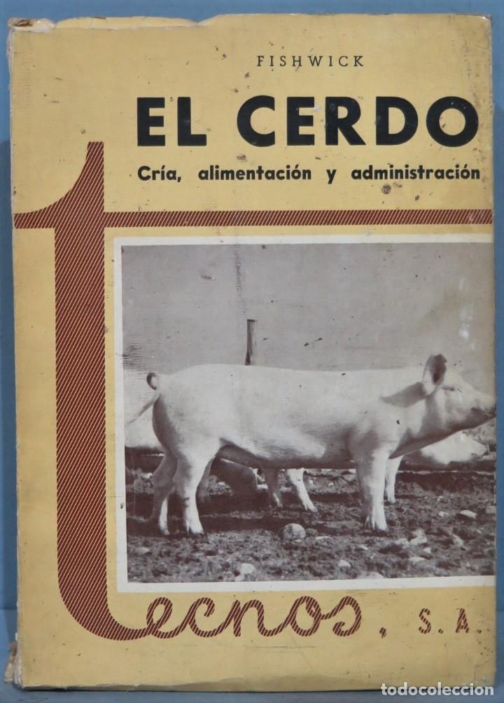Libros de segunda mano: EL CERDO. CRIA ALIMENTACION Y ADMINISTRACION. FISHWICK - Foto 1
