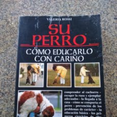 Libros de segunda mano: SU PERRO - COMO EDUCAR CON CARIÑO -- VALERIA ROSSI -- DE VECCHI 1994 --