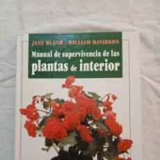 Libros de segunda mano: MANUAL DE SUPERVIVENCIA DE LAS PLANTAS DE INTERIOR. JANE BLAND / WILLIAM DAVIDSON.CUIDADOS.PLAGAS. Lote 238496455