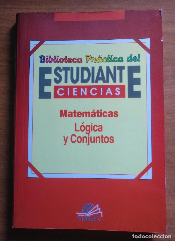 Libros de segunda mano de ciencias: BIBLIOTECA PR&Aacute;CTICA DEL ESTUDIANTE, MATEM&Aacute;TICAS,L&Oacute;GICA Y CONJUNTOS EDICIONES INGELEK - Foto 1