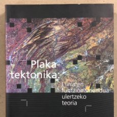 Libros de segunda mano: PLAKA TEKTONIKA: LURRAREN FUNTZIONAMENDUA ULERTZEKO TEORIA. ARTURO APRAIZ ATUTXA. Lote 247552635