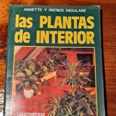 Libros de segunda mano: LAS PLANTAS DE INTERIOR, ANNETTE Y PATRICK MIOULANE 1988. Lote 249584020
