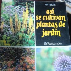 Libros de segunda mano: ASÍ SE CULTIVAN LAS PLANTAS DE JARDÍN (BULBOS Y TUBÉRCULOS). ROB HERWIG. PARRAMÓN