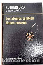 Libros de segunda mano de ciencias: Los &aacute;tomos tambi&eacute;n tienen coraz&oacute;n. El n&uacute;cleo at&oacute;mico. Rutherford - Foto 1