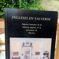 Libros de segunda mano: INGLESES EN VALVERDE ASPECTO HUMANO DE LA MINERÍA INGLESA EN LA PROVINCIA DE HUELVA 1985. Lote 266580863