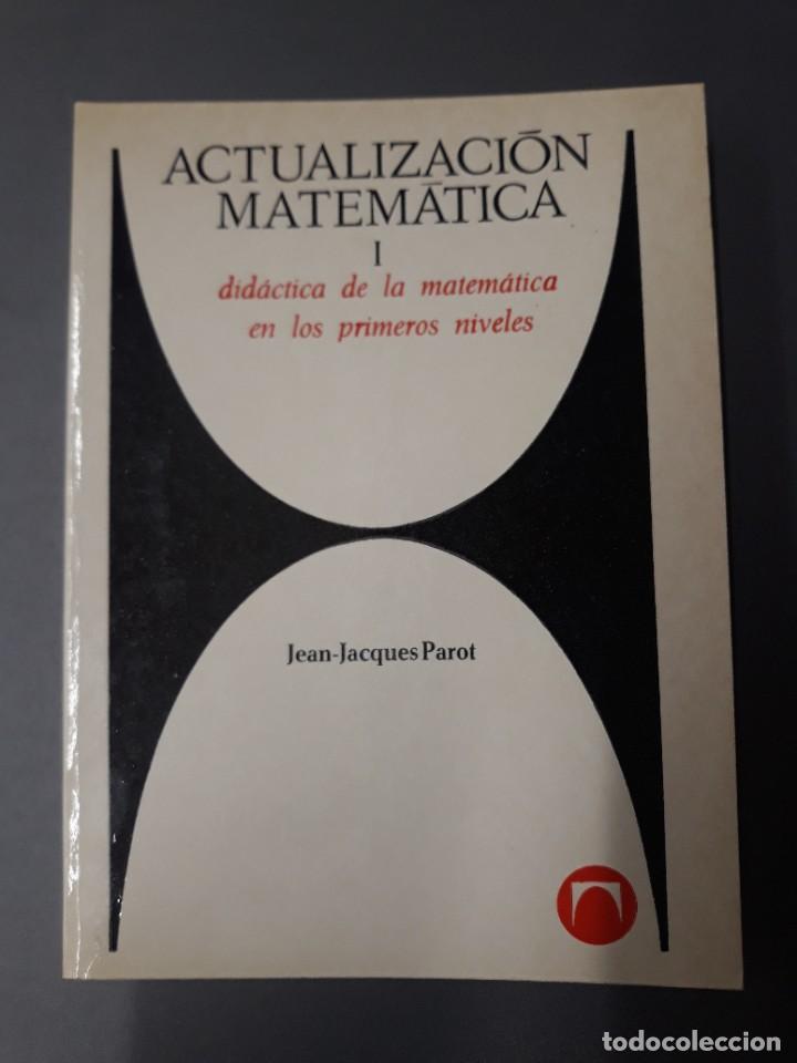 Libri di seconda mano: PAROT, JEAN-JACQUES. ACTUALIZACI&Oacute;N MATEM&Aacute;TICA I. DID&Aacute;CTICA DE LA MATEM&Aacute;TICA EN LOS PRIMEROS NIVELES