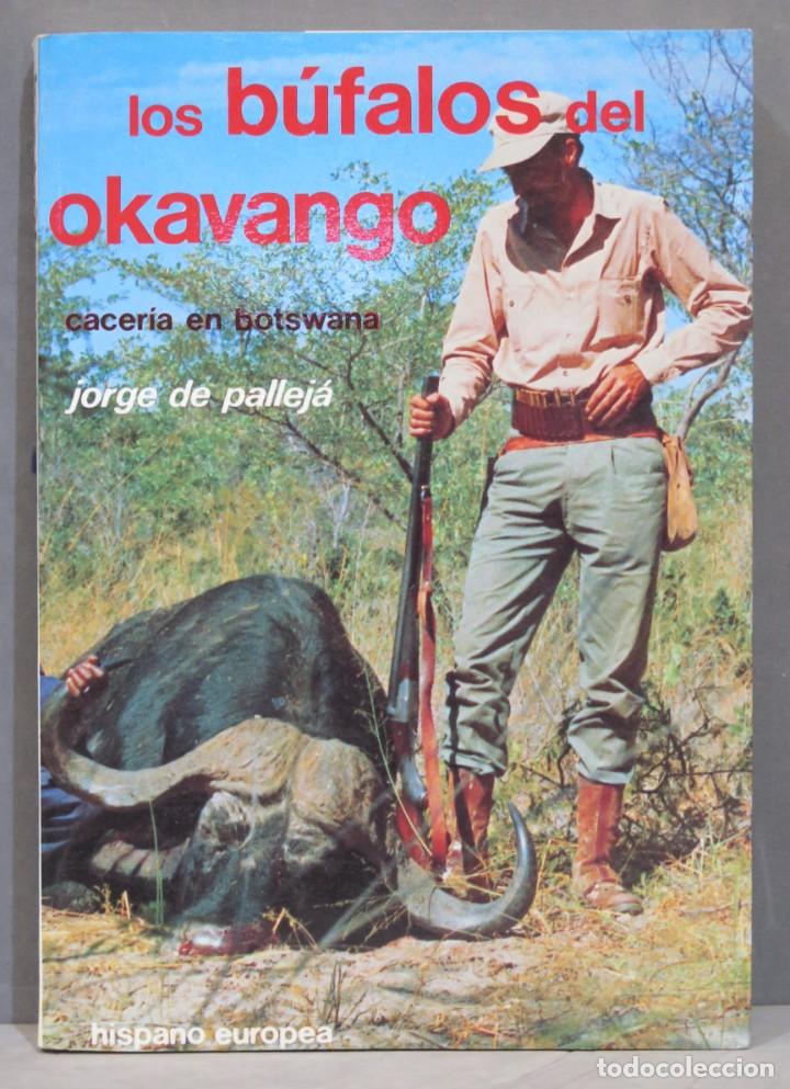 Libros de segunda mano: LOS BUFALOS DEL OKAVANGO. CACERIA EN BOTSWANA. PALLEJA - Foto 1