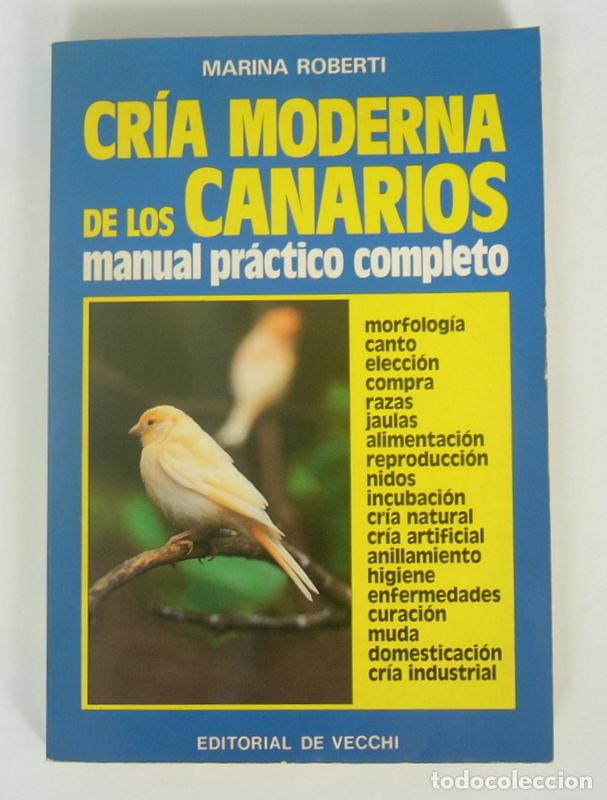Libros de segunda mano: CRIA MODERNA DE LOS CANARIOS - MANUAL PRACTICO COMPLETO - MARINA ROBERTI - Foto 1