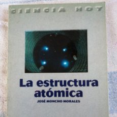 Libros de segunda mano de Ciencias: LA ESTRUCTURA ATÓMICA JOSÉ MONCHO MORALES CIENCIA HOY SANTILLANA 1998. Lote 277177438