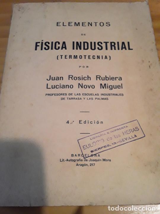 Second hand books of Sciences: ELEMENTOS DE FISICA INDUSTRIAL (TERMOTECNIA).JUAN ROSICH RUBIERA, LUCIANO NOVO MIGUEL.351 PAGINAS.