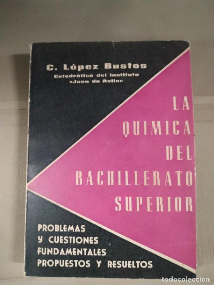 Libros de segunda mano de ciencias: La Qu&iacute;mica del Bachillerato Superior - C. L&oacute;pez Bustos - Foto 1