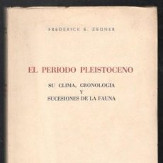 Libros de segunda mano: ZEUNER, FREDERICK E: EL PERIODO PLEISTOCENO. SU CLIMA, CRONOLOGÍA Y SUCESIONES DE LA FAUNA.. Lote 41431537