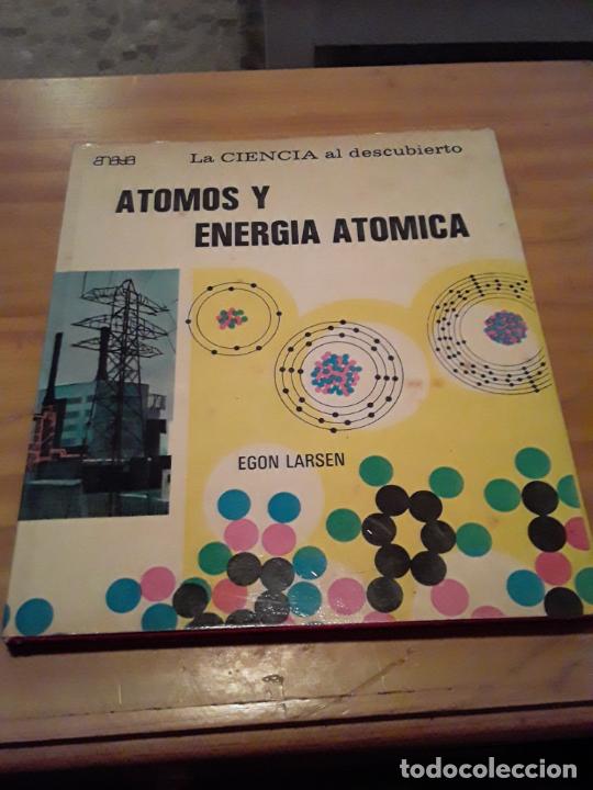 Second hand books of Sciences: ATOMOS Y ENERGIA ATOMICA.LA CIENCIA AL DESCUBIERTO.EGON LARSEN.ANAYA.1970.47 PAGINAS.