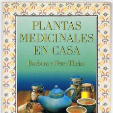 Libros de segunda mano: PLANTAS MEDICINALES EN CASA BARBARA Y PETER THEISS. Lote 287249903