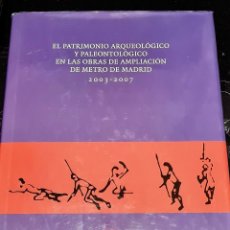 Libros de segunda mano: EL PATRIMONIO ARQUEOLÓGICO Y PALEONTOLÓGICO EN LAS OBRAS DE AMPLIACIÓN DE METRO DE MADRID, 2003-2007. Lote 295714338