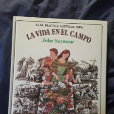Libros de segunda mano: GUÍA ILUSTRADA PARA LA VIDA EN EL CAMPO, DE JOHN SEYMOUR. TAPA DURA. EXCELENTE ESTADO. BLUME, 1999. Lote 295690633