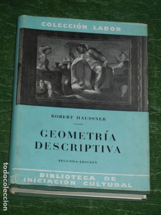 Libros de segunda mano de ciencias: GEOMETRIA DESCRIPTIVA - ROBERT HAUSSNER - ED. LABOR 1952 - Foto 1