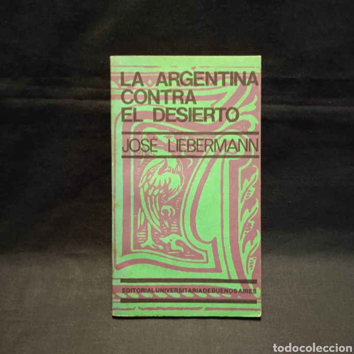 Libros de segunda mano: LA ARGENTINA CONTRA EL DESIERTO - JOS&Eacute; LIEBERMANN - EUDEBA 1971 - Foto 1