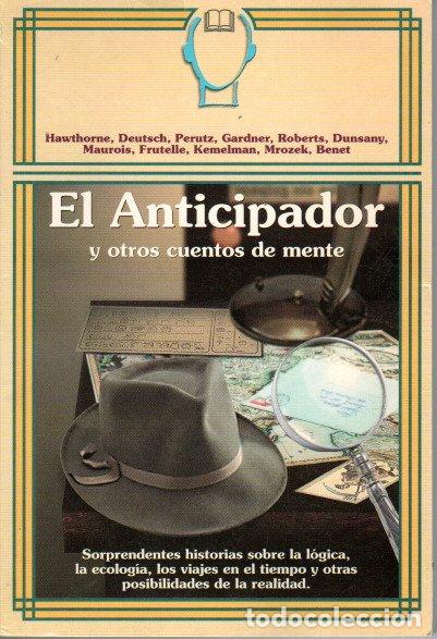 Second hand books of Sciences: EL ANTICIPADOR Y OTROS CUENTOS DE LA MENTE - HAWTHORNE, DEUTSCH,PERUTZ,GARDNER...OTROS
