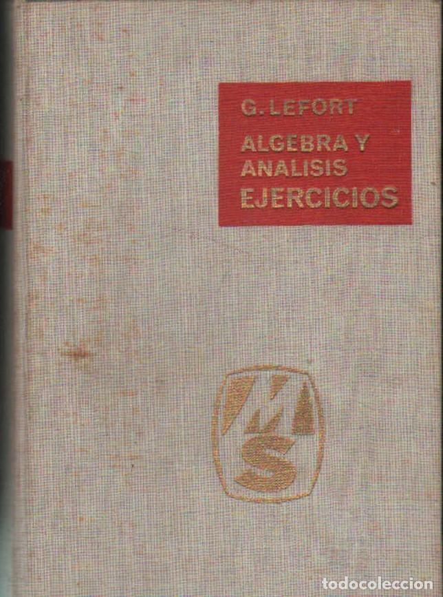 Libros de segunda mano de ciencias: ALGEBRA Y ANALISIS. EJERCICIOS. LEFORT, G. A-MAT-529 - Foto 1