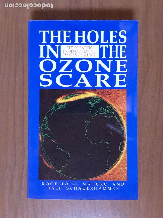 Libri di seconda mano: The Holes in the Ozone Scare. Rogelio Mauro y Ralf Schauerhammer. 21st Century Science Associates.