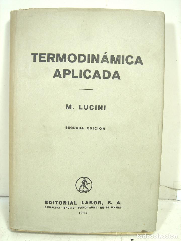 Libros de segunda mano de ciencias: TERMODINAMICA APLICADA -2&ordf; EDICION -EDIT: LABOR S.A 1945 -M. LUCINI - LIBRO - Foto 2